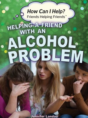 cover image of Helping a Friend with an Alcohol Problem